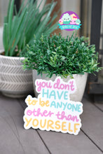 Load image into Gallery viewer, You don&#39;t have to be anyone other than yourself Handlettered Sticker