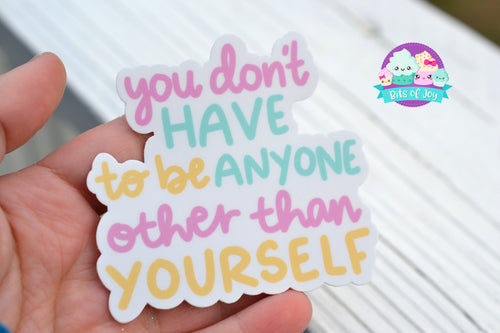 You don't have to be anyone other than yourself Handlettered Sticker