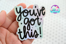 Load image into Gallery viewer, You&#39;ve Got This Motivational Holographic Sticker