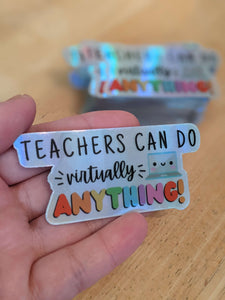 Teachers Can Do Virtually Anything Sticker!