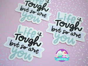 Life is tough but so are you Handlettered Sticker