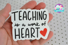 Load image into Gallery viewer, Teaching is a work of Heart Handlettered Sticker